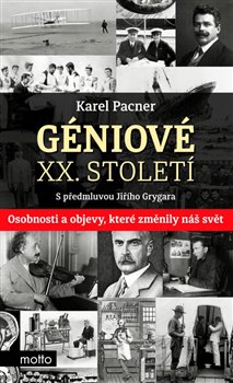 Géniové XX. století. Osobnosti a objevy, které změnily svět - Karel Pacner