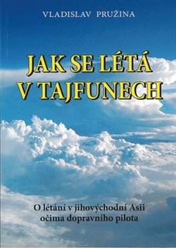 Levně Jak se létá v tajfunech. O létání v jihovýchodní Asii očima dopravního pilota - Vladislav Pružina