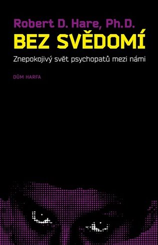 Bez svědomí. Znepokojivý svět psychopatů mezi námi - Robert D. Hare