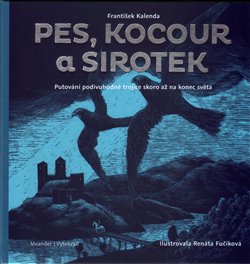 Levně Pes, kocour a sirotek. Putování podivuhodné trojice skoro až na konec světa - Renáta Fučíková, František Kalenda