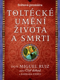 Levně Toltécké umění života a smrti - Barbara Emrys, Miguel Ruiz Don