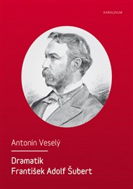 Dramatik František Adolf Šubert - Antonín Veselý