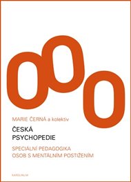 Česká psychopedie: Speciální pedagogika osob s mentálním postižením - Marie Černá,  kol.