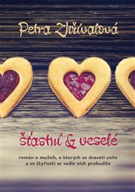 Šťastní a veselé: Román o  mužích, o kterých ve dvaceti sníte a ve čtyřiceti se vedle nich probudíte - Petra Zhřívalová
