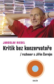 Levně Kritik bez konzervatoře. Rozhovor s Jiřím Černým - Jaroslav Riedel
