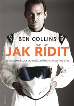 Levně Jak řídit. Lekce autoškoly od muže známého jako The Stig - Ben Collins