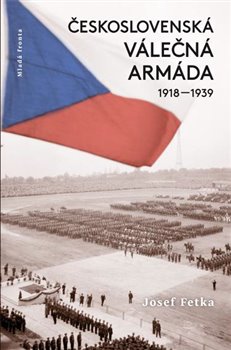 Levně Československá válečná armáda 1918–1939 - Josef Fetka
