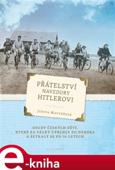Levně Přátelství navzdory Hitlerovi - Judita Matyášová e-kniha