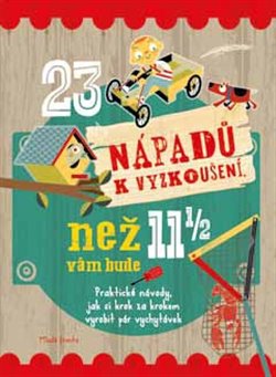 Levně 23 nápadů k vyzkoušení, než vám bude 11 a půl. Praktické návody, jak si krok za krokem vyrobit pár vychytávek - Mike Warren