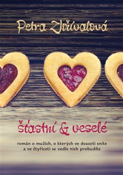 Levně Šťastní a veselé. Román o mužích, o kterých ve dvaceti sníte a ve čtyřiceti se vedle nich probudíte - Petra Zhřívalová