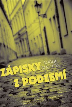 Levně Zápisky z podzemí - Roger Scruton