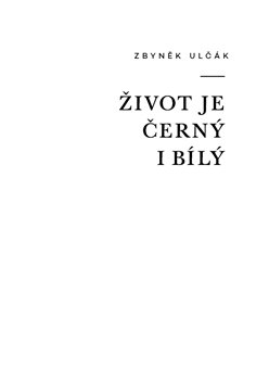 Život je černý i bílý - Zbyněk Ulčák
