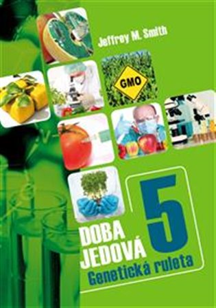 Doba jedová 5 - Geneticky modifikované potraviny - Jeffrey M. Smith