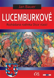 Lucemburkové: Rozhádaná rodinka Otce vlasti - Jan Bauer