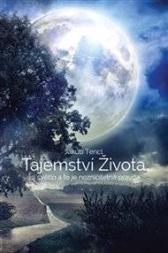 Tajemství života: Jsi světlo a to je nezničitelná pravda - Jakub Tenčl