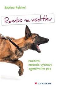 Rambo na vodítku: Pozitivní metoda výchovy agresivního psa - Sabrina Reichel