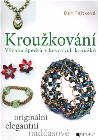 Kroužkování: Výroba šperků z kovových kroužků - Drahomíra Fejtková