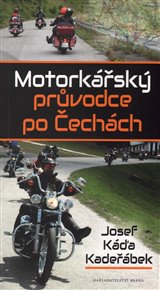 Motorkářský průvodce po Čechách - Josef Káďa Kadeřábek
