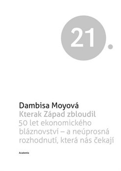Levně Kterak Západ zbloudil. 50 let ekonomického bláznovství a neúsporná rozhodnutí, která nás čekají - Dambisa Moyo