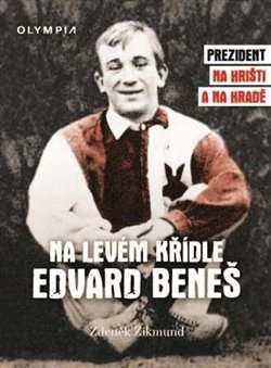 Levně Na levém křídle Edvard Beneš. Prezident na hřišti a na hradě - Zdeněk Zikmund