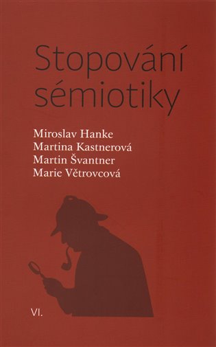 Stopování sémiotiky - Miroslav Hanke, Marie Větrovcová, Martina Kastnerová, Martin Švantner