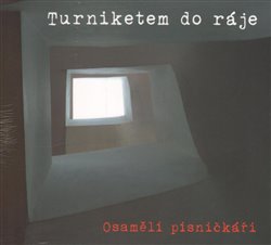 Levně Turniketem do ráje. Osamělí písničkáři