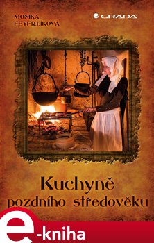 Levně Kuchyně pozdního středověku - Monika Feyfrlíková e-kniha