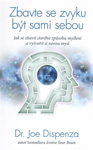 Zbavte se zvyku být sami sebou - Joe Dispenza