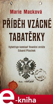 Levně Příběh vzácné tabatěrky. Vyšetřuje komisař finanční stráže Eduard Plischek (1.díl) - Marie Macková e-kniha
