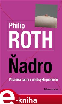 Levně Ňadro. Působivá satira o neobvyklé proměně - Philip Roth e-kniha