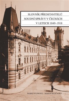 Slovník představitelů soudní správy v Čechách v letech 1849-1918 koupíte na Kosmas.cz