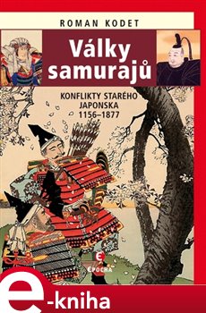 Levně Války samurajů. Konflikty starého Japonska 1156–1877 - Roman Kodet e-kniha