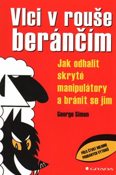 Levně Vlci v rouše beránčím. Jak odhalit skryté manipulátory a bránit se jim - George Simon
