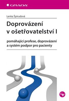 Levně Doprovázení v ošetřovatelství I. pomáhající profese, doprovázení a systém podpor pro pacienty - Lenka Špirudová