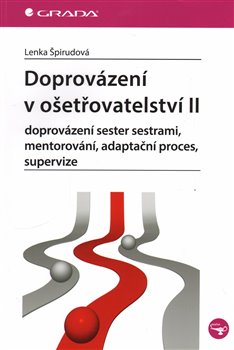 Levně Doprovázení v ošetřovatelství II. doprovázení sester sestrami, mentorování, adaptační proces, supervize - Lenka Špirudová