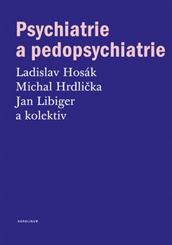 Levně Psychiatrie a pedopsychiatrie - Ladislav Hosák, Michal Hrdlička, Jan Libiger