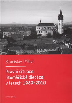 Levně Právní situace litoměřické diecéze v letech 1989-2010 - Stanislav Přibyl