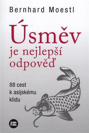 Úsměv je nejlepší odpověď: 88 cest k asijskému klidu - Bernhard Moestl