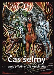Čas šelmy aneb příběhy (p)o konci světa - Vladimír Němec (ed.), Karel Doležal (ed.)