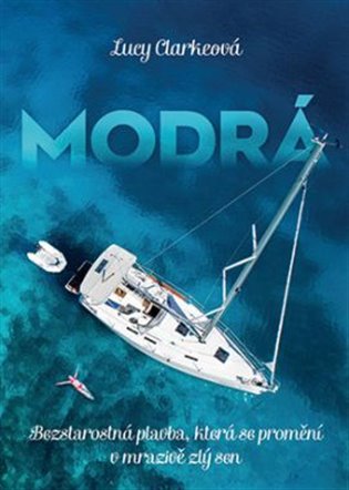 Modrá: Bezstarostná plavba, která se promění v mrazivě zlý sen - Lucy Clarkeová