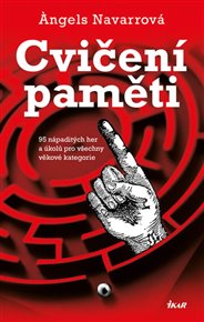 Cvičení paměti: 95 nápaditých her a úkolů pro všechny věkové kategorie - Angels Navarrová