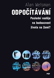 Odpočítávání: Poslední naděje na budoucnost života na Zemi? - Alan Weisman