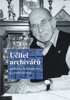 Levně Učitel archivářů. Jindřichu Schwippelovi k osmdesátinám