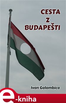 Levně Cesta z Budapešti - Ivan Galambica e-kniha