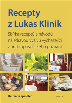 Levně Recepty z Lukas Klinik. Sbírka receptů a návodů na zdravou výživu vycházející z anthroposofického poznání - Herman Spindler