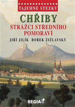 Levně Tajemné stezky - Chřiby - strážci Středního Pomoraví - Jiří Jilík, Bořek Žižlavský