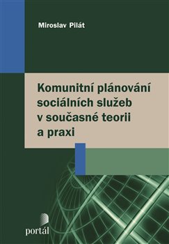 Levně Komunitní plánování sociálních služeb v současné teorii a praxi - Miroslav Pilát