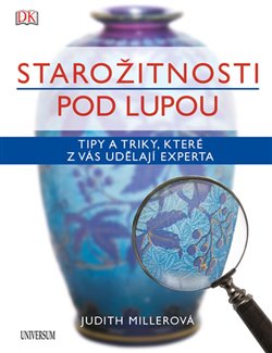 Levně Starožitnosti pod lupou. Tipy a triky, které z vás udělají experta - Judith Millerová