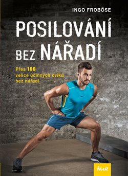 Levně Posilování bez nářadí. Přes 100 velice účinných cviků bez nářadí - Ingo Froböse