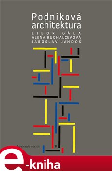 Levně Podniková architektura - Alena Buchalcevová, Libor Gála, Jaroslav Jandoš e-kniha